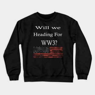 Wil We Heading For WW3? -  Funny War Gift With American Flag Crewneck Sweatshirt